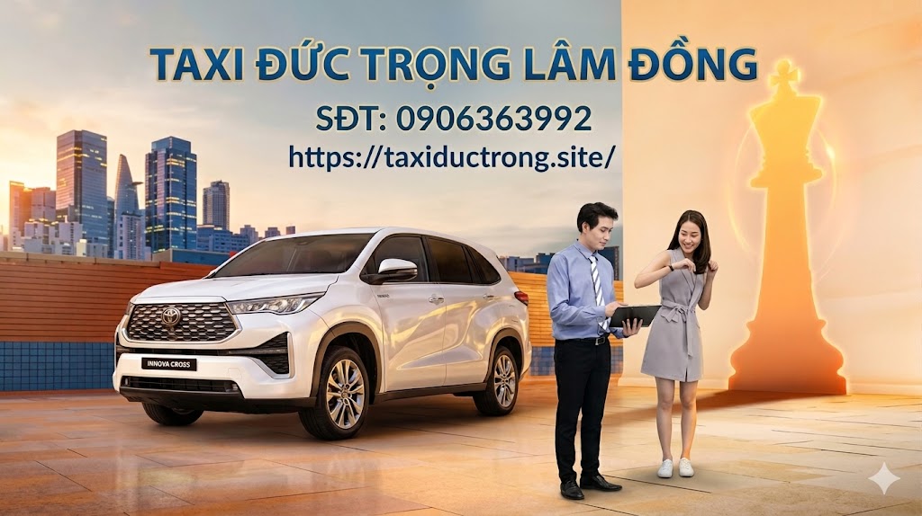 Taxi Đức Trọng Lâm Đồng- an toàn, tận tâm, uy tín