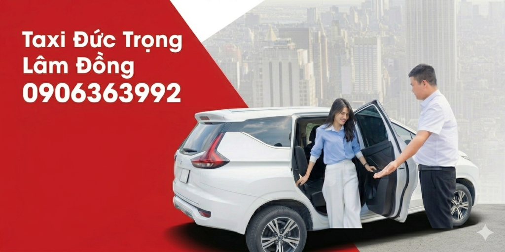 Taxi Đức Trọng Lâm Đồng - tận tâm, an toàn, chất lượng
