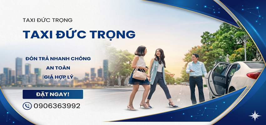 Taxi Đức Trọng Lâm Đồng - Đưa đón bằng sự tận tâm