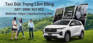 Taxi Đức Trọng Lâm Đồng- an toàn, tận tâm, uy tín